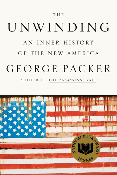 George Packer/The Unwinding@ An Inner History of the New America
